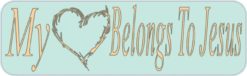 10inx 3in My Heart Belongs to Jesus Bumper Sticker