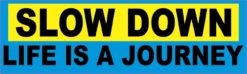 10in x 3in Slow Down Life Is A Journey Bumper Stickers Decals Sticker Decal