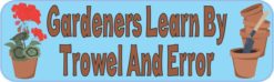 10in x 3in Gardeners Learn By Trowel And Error Bumper Sticker Decal Vinyl Window Stickers Decals Car