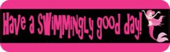 10in x 3in Have A Swimmingly Good Day Bumper magnet  magnetic magnets