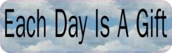 10in x 3in Each Day Is A Gift Bumper magnet  magnetic magnets