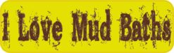 10in x 3in I Love Mud Baths Bumper magnet magnetic  magnets
