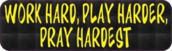 10in x 3in WORK HARD, PLAY HARDER, PRAY HARDEST Bumper magnet  magnetic magnets