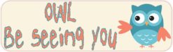 Owl Be Seeing You Bumper Sticker