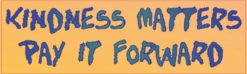 10in x 3in Kindness Matters Pay It Forward Bumper magnet  magnet