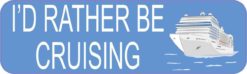 10in x 3in Id Rather Be Cruising Cruise Ship Magnet Magnetic Vehicle Sign