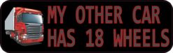 10in x 3in Other Car Has 18 Wheels Vinyl Bumper magnet  magnetic magnets