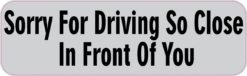 10in x 3in Sorry Driving So Close In Front You magnet  magnetic