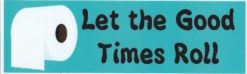 10in x 3in Let the Good Times Roll Toilet Paper Bumper magnet  m
