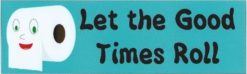 10in x 3in Let the Good Times Roll Toilet Car Bumper magnet  mag
