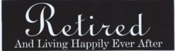 10in x 3in Retired Living Happily Ever After Bumper Sticker Decal Stickers Decals