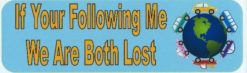 10in x 3in If You''re Following Me Were Both Lost Bumper magnet