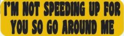 10in x 3in Not Speeding Up Go Around Bumper Sticker Decal Window