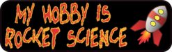 10in x 3in My Hobby Is Rocket Science Bumper magnet  Car magneti