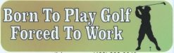 10in x 3in Born Play Golf Forced Work Bumper Stickers Window Decal decals sticker
