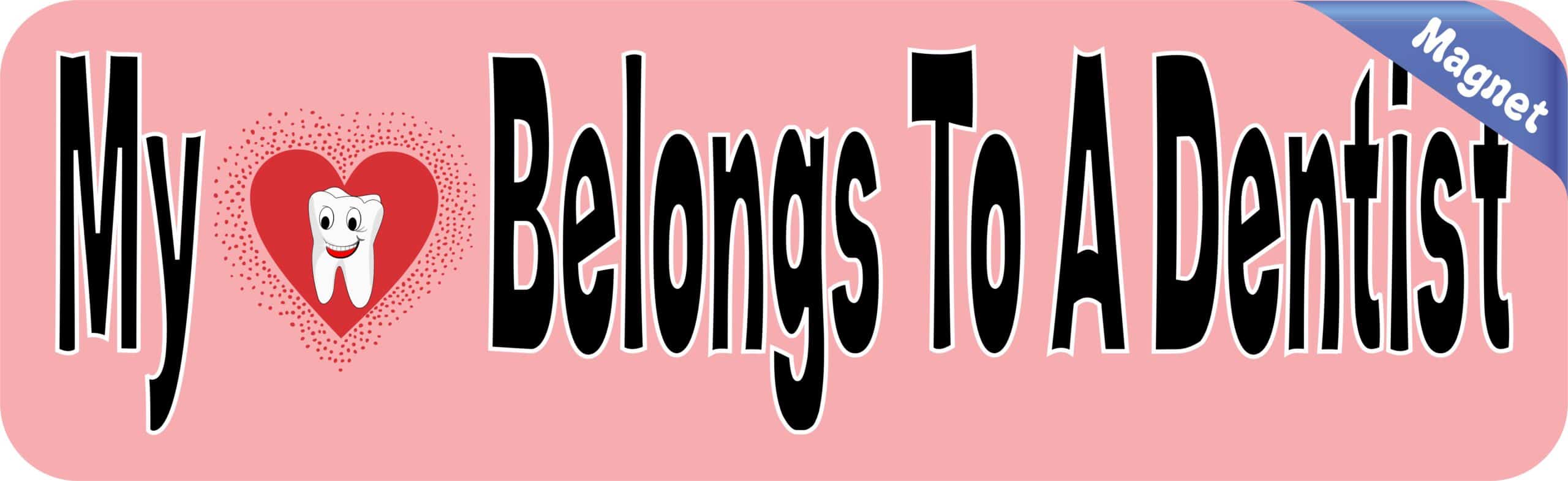 10in x 3in My Heart Belongs to a Dentist Vinyl Bumper magnets magnetic magnet