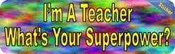 10in x 3in Im a Teacher Superpower Vinyl Bumper Sticker Decal Window Stickers Decals
