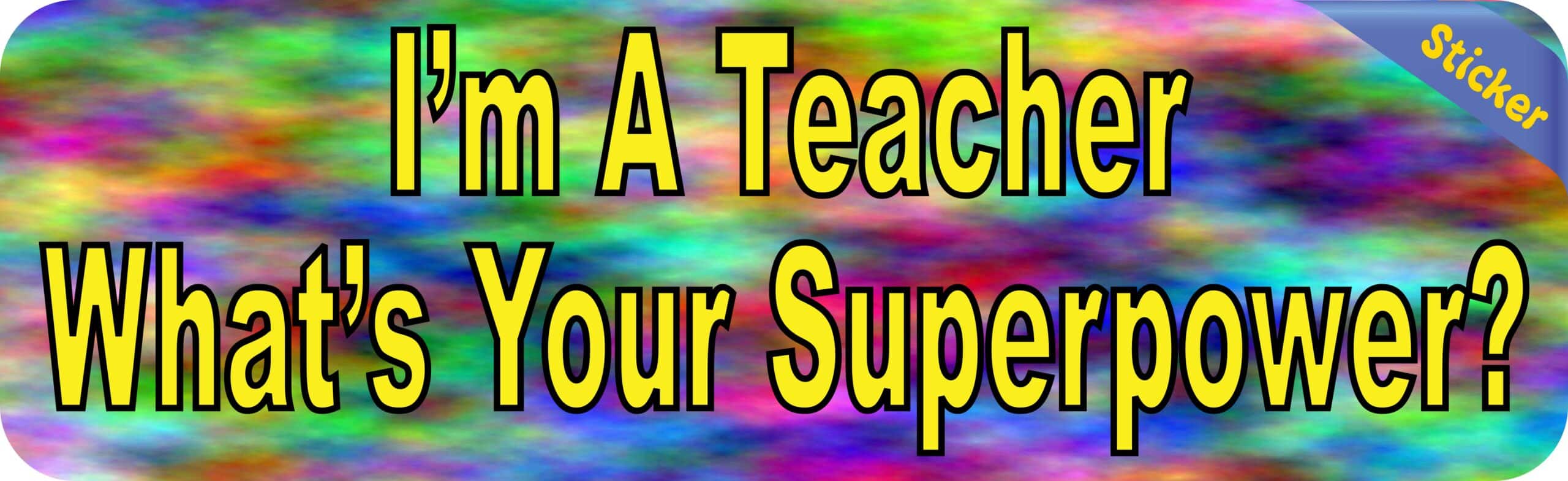 10in x 3in Im a Teacher Superpower Vinyl Bumper Sticker Decal Window Stickers Decals