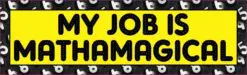 My Job Is Mathamagical Bumper Sticker