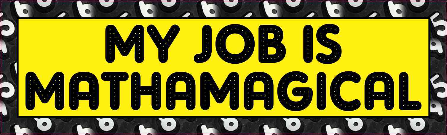 My Job Is Mathamagical Magnet