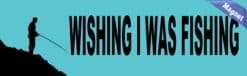 10in x 3in Wishing I Was Fishing Bumper magnet Vinyl magnetic m