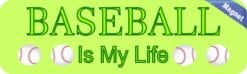 10in x 3in Baseball Is My Life Bumper magnet Vinyl magnetic mag
