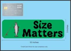 10in x 3in Size Matters Fishing Bumper Sticker Vinyl Vehicle Window Decal