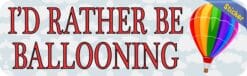 10in x 3in Id Rather Be Ballooning Sports Bumper Sticker Vinyl Window Decal