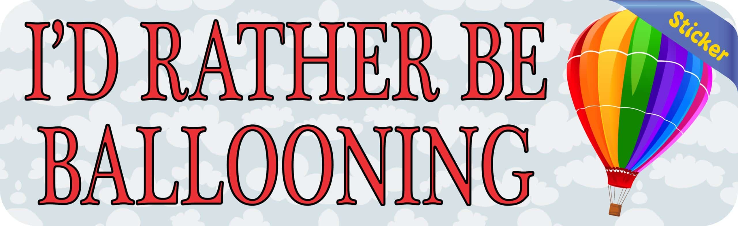 10in x 3in Id Rather Be Ballooning Sports Bumper Sticker Vinyl Window Decal