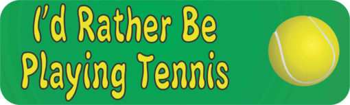 I'd Rather Be Playing Tennis Bumper Sticker