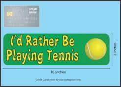 10in X 3in Id Rather Be Playing Tennis Bumper Sticker