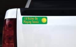 10in X 3in Id Rather Be Playing Tennis Bumper Sticker