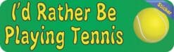 10in X 3in Id Rather Be Playing Tennis Bumper Sticker