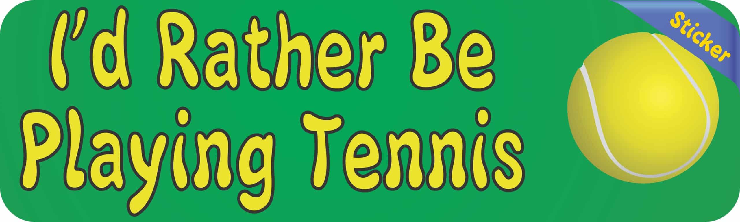 10in X 3in Id Rather Be Playing Tennis Bumper Sticker