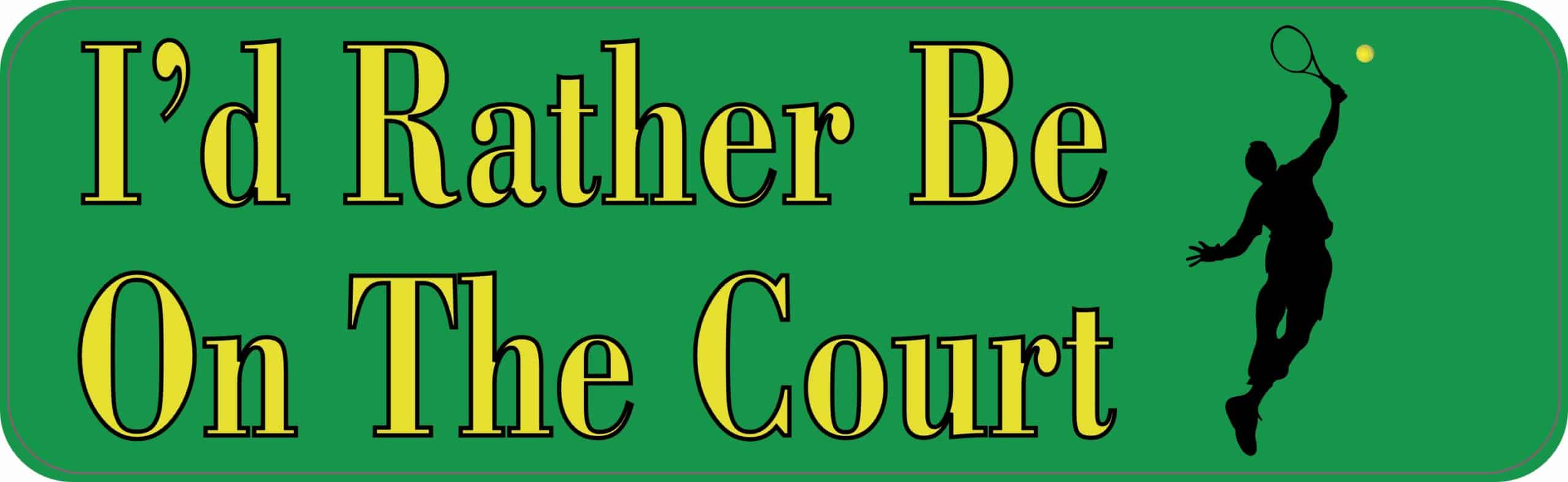 10in x 3in Male Id Rather Be on the Court Tennis Bumper Sticker