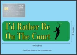 10in x 3in Male Id Rather Be on the Court Tennis Bumper Sticker