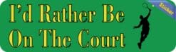 10in x 3in Male Id Rather Be on the Court Tennis Bumper Sticker