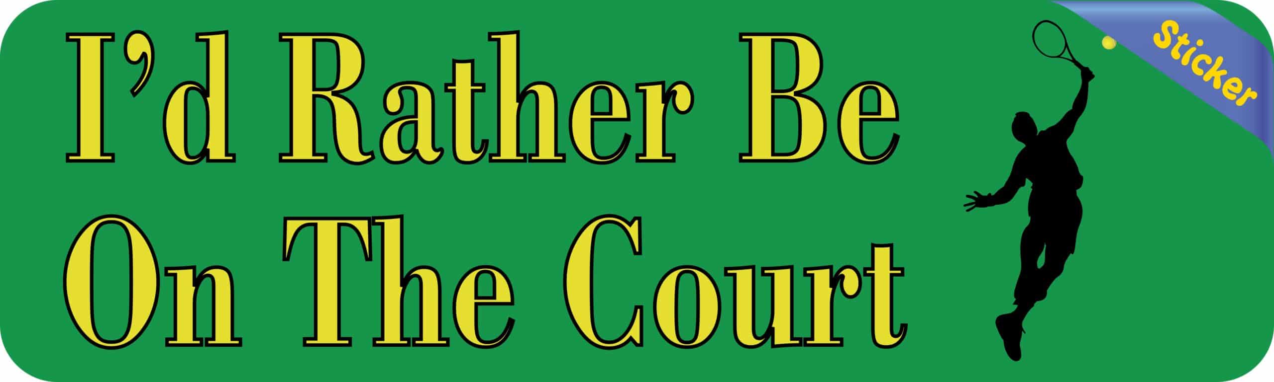 10in x 3in Male Id Rather Be on the Court Tennis Bumper Sticker