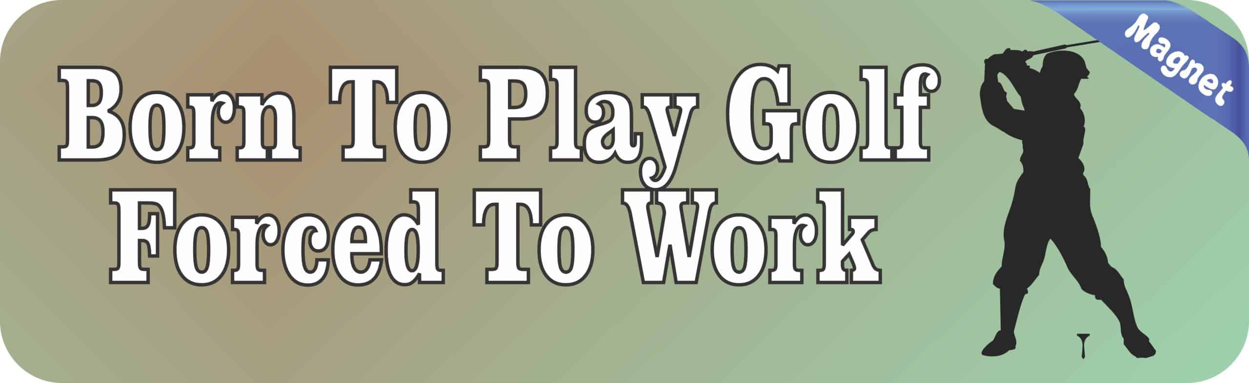 10in x 3in Born Play Golf Forced Work Magnet - Image 2