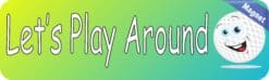 10in x 3in Lets Play Around Bumper magnets magnetic   magnet golf balls