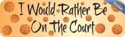 10in x 3 in Rather Be Court Basketball Bumper Sticker Decal Window Decals Stickers
