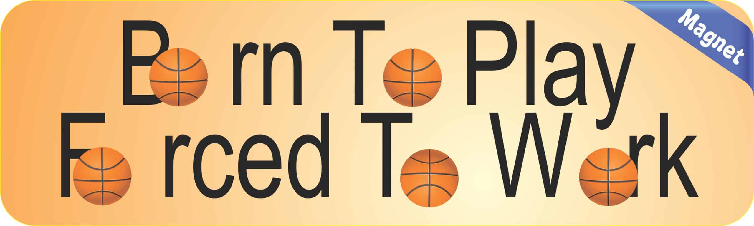 10in x 3in Born Play Forced Work Basketball Bumper magnet magnets