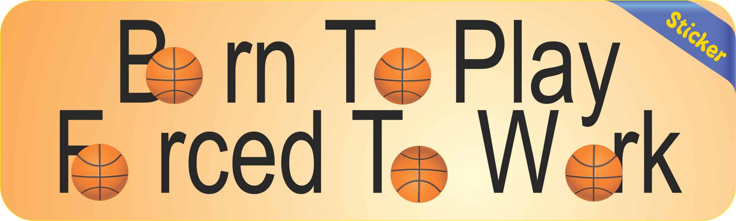 10in x 3in Born Play Forced Work Basketball Bumper Sticker Decal Decals Stickers