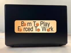 10in x 3in Born Play Forced Work Basketball Bumper Sticker Decal Decals Stickers