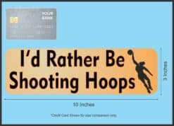 10in x 3in Rather Be Shooting Hoops Basketball Bumper Sticker Decal Decals Stickers