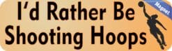 10in x 3in Rather Be Shooting Hoops Basketball Bumper magnet magnets