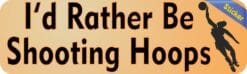 10in x 3in Rather Be Shooting Hoops Basketball Bumper Sticker Decal Decals Stickers