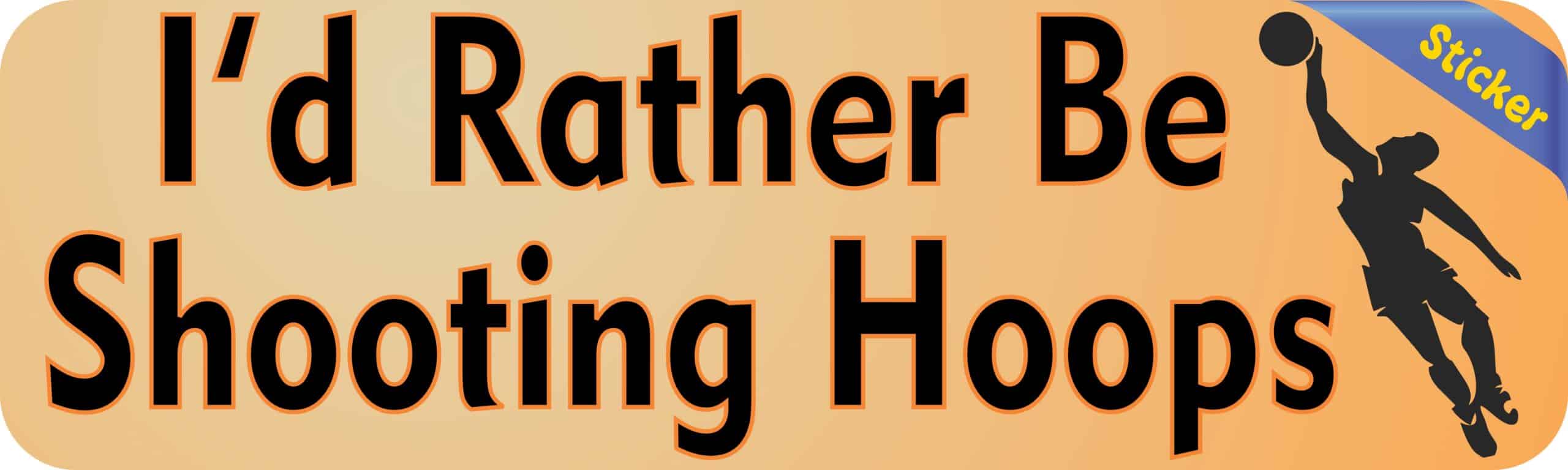 10in x 3in Rather Be Shooting Hoops Basketball Bumper Sticker Decal Decals Stickers