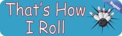 10in x 3in Thats How I Roll Bowling Bumper magnet magnetic  magnets Car