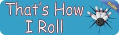 10in x 3in Thats How I Roll Bowling Bumper Sticker Window Decal Stickers Car Decals